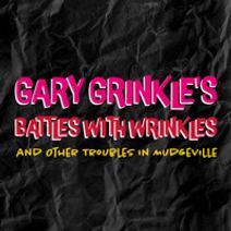 Gary Grinkle's Battles With Wrinkles and Other Troubles in Mudgeville