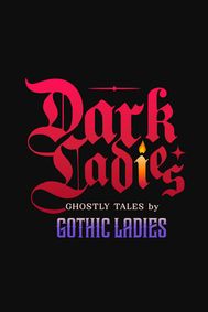 Dark Ladies - Ghostly Tales by Gothic Ladies show poster