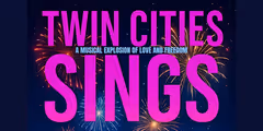 Twin Cities Sings: A Musical Explosion of Love and Freedom in Minneapolis / St. Paul