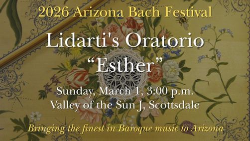 Arizona Bach Festival - Lidarti's Oratorio Esther - Scottsdale, March 2026 show poster