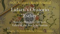 Arizona Bach Festival - Lidarti's Oratorio Esther - Scottsdale, March 2026