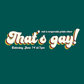 That's gay! comedy presents: Not a Corporate Pride Show show poster