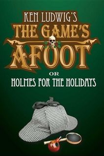 Ken Ludwig's The Game's Afoot