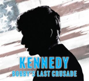 KENNEDY: BOBBY'S LAST CRUSADE show poster