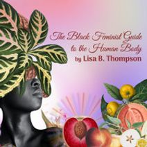 The Black Feminist Guide to the Human Body