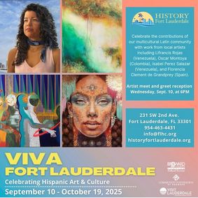 “Viva Fort Lauderdale: Celebrating Hispanic Art & Culture” Meet the Artists Preview at History Fort Lauderdale show poster