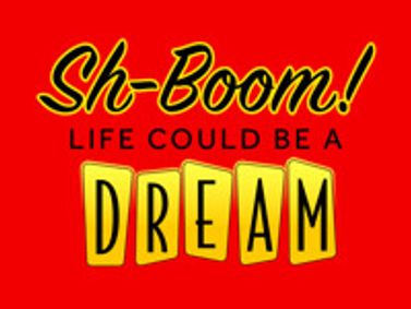 Sh-Boom! Life Could Be A Dream show poster