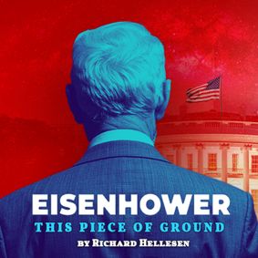 Eisenhower: This Piece of Ground show poster