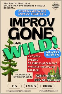  IMPROV GONE (IDYLL) WILD! Comedy Improv w/PRN Every 2nd Saturday @730PM at The Rustic in Idy!