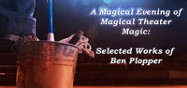 A Magical Evening of Magical Theater Magic: Selected Works of Ben Plopper show poster