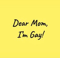 Dear Mom, I'm Gay! 