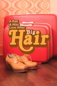 Big Hair: A Rad & Wild Love Affair show poster