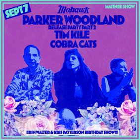 Parker Woodland “There’s No Such Thing as Time” Album Release Show Pt. 2 at Mohawk Indoor, Sept. 7 show poster