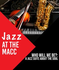 Jazz at the MACC - Who will we be?: A Jazz Suite about the soul show poster