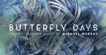 Butterfly Days: Recent Chamber Music by Michael Murray