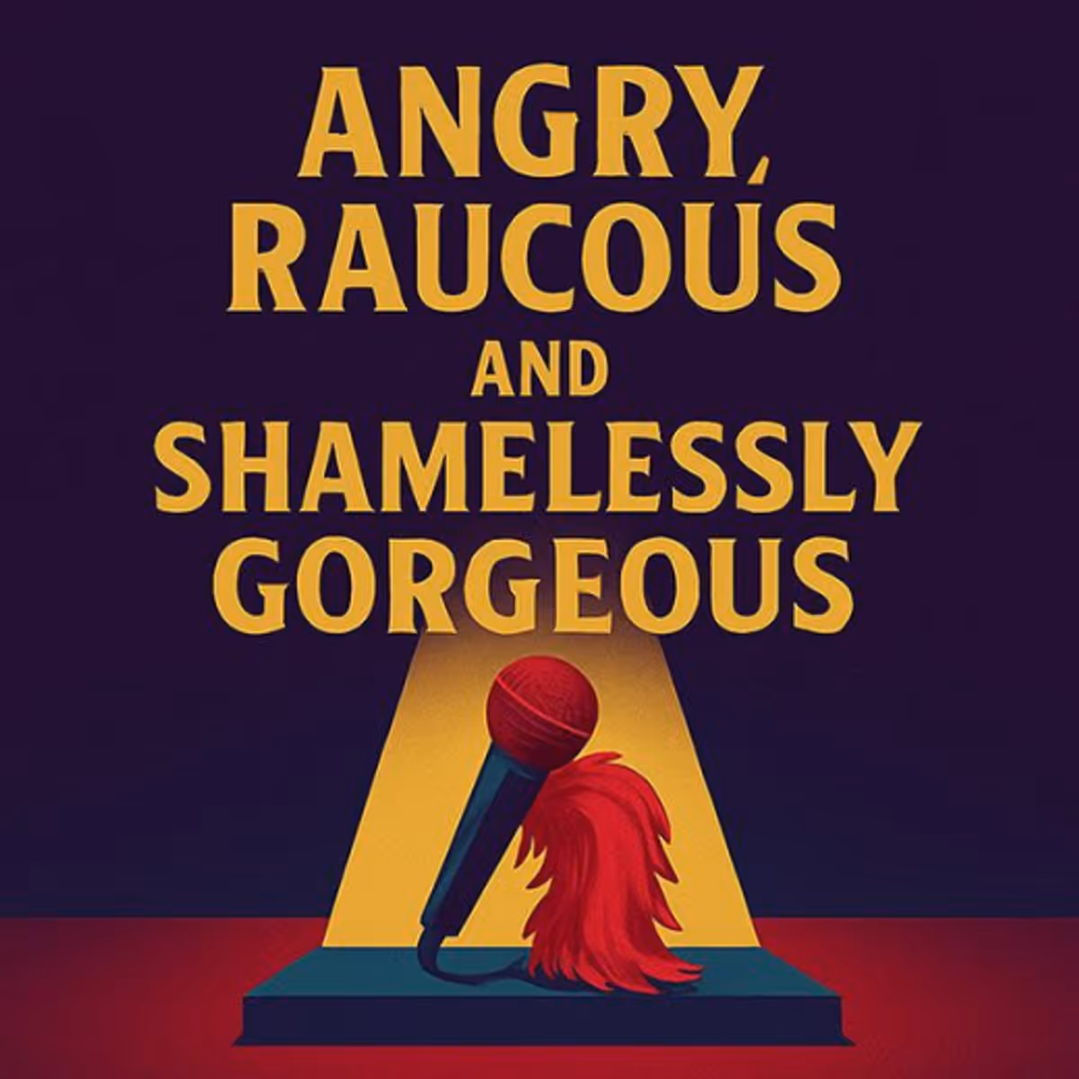 Angry, Raucous, and Shamelessly Gorgeous