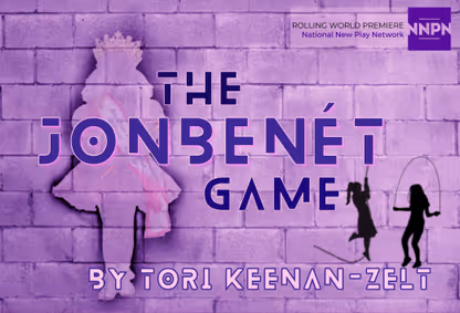 THE JONBENÉT GAME by Tori Keenan-Zelt show poster