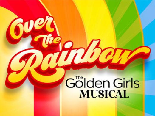  Over The Rainbow: The Golden Girls Musical