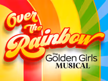  Over The Rainbow: The Golden Girls Musical