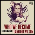 Who We Become: One-Act Plays by Lanford Wilson in Off-Off-Broadway
