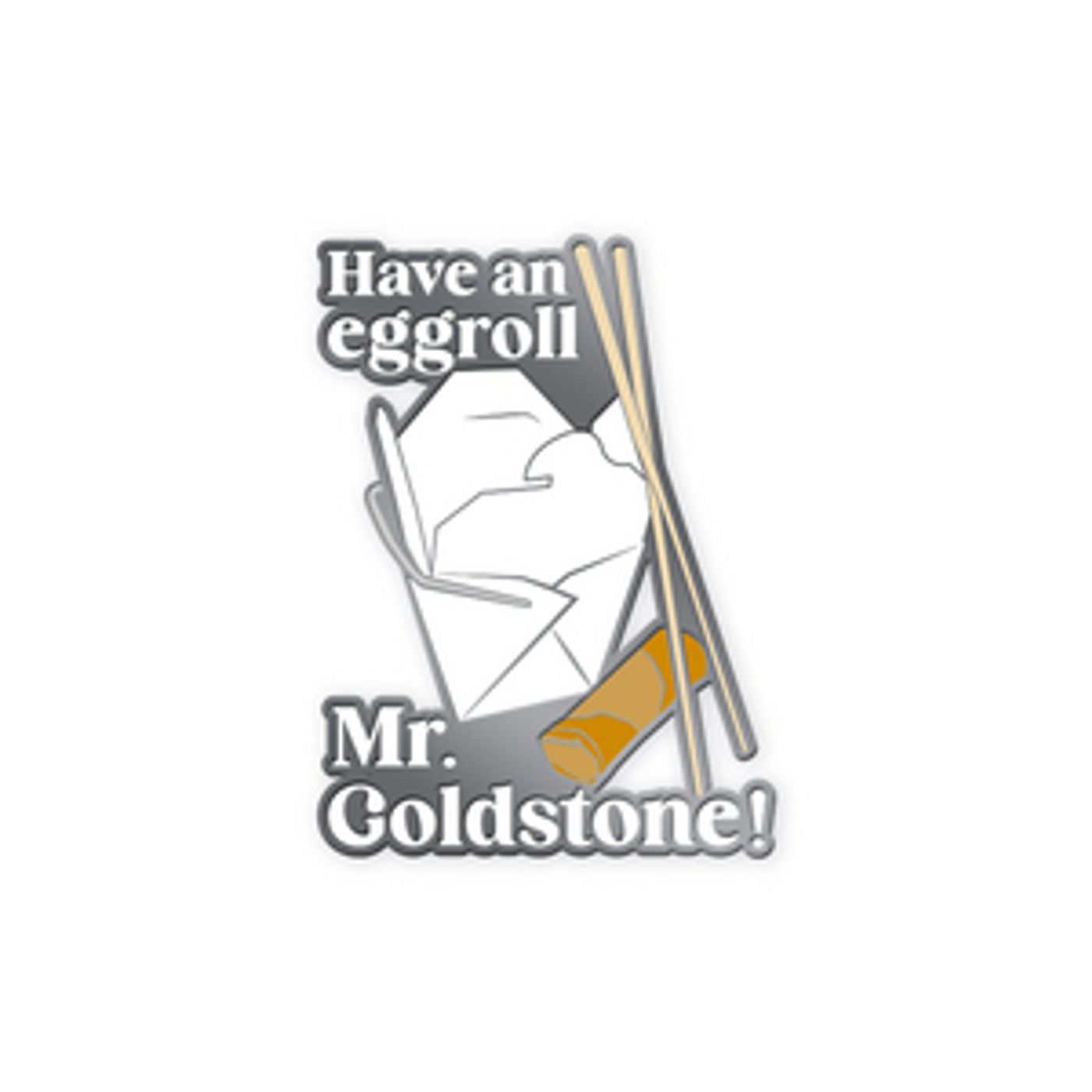 Gypsy Have an Eggroll, Mr. Goldstone! Enamel Pin image