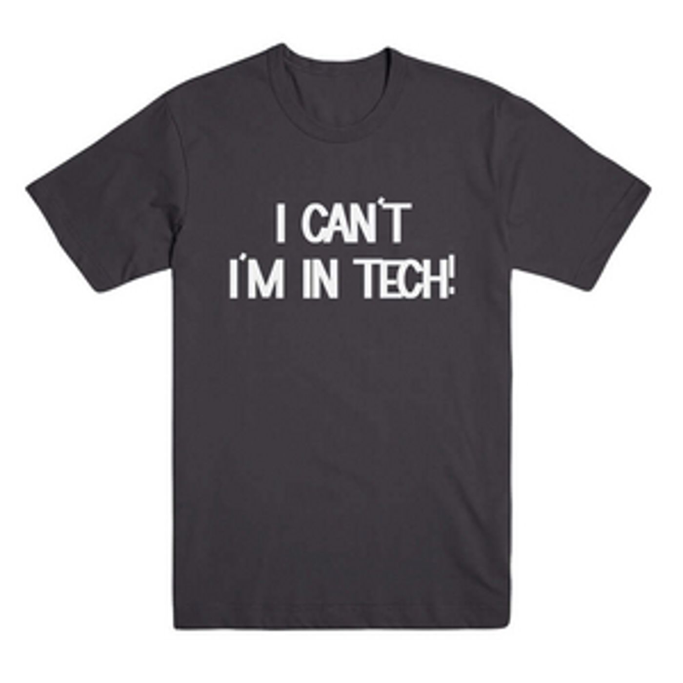 I Can't I'm in Tech Tee image