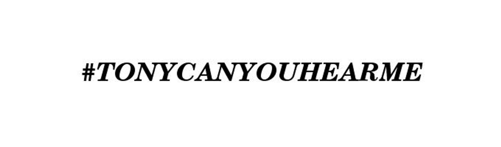 #tonycanyouhearme