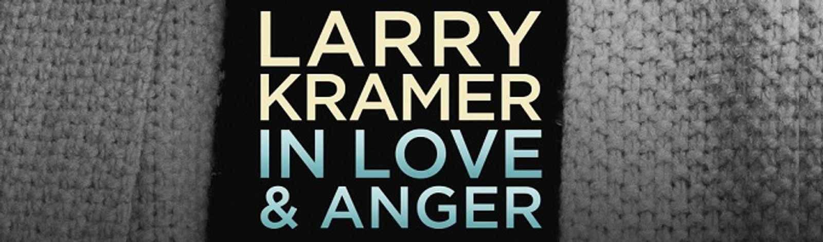 Larry Kramer in Love and Anger