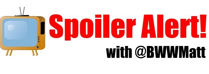 Spoiler Alert! w/ @BWWMatt