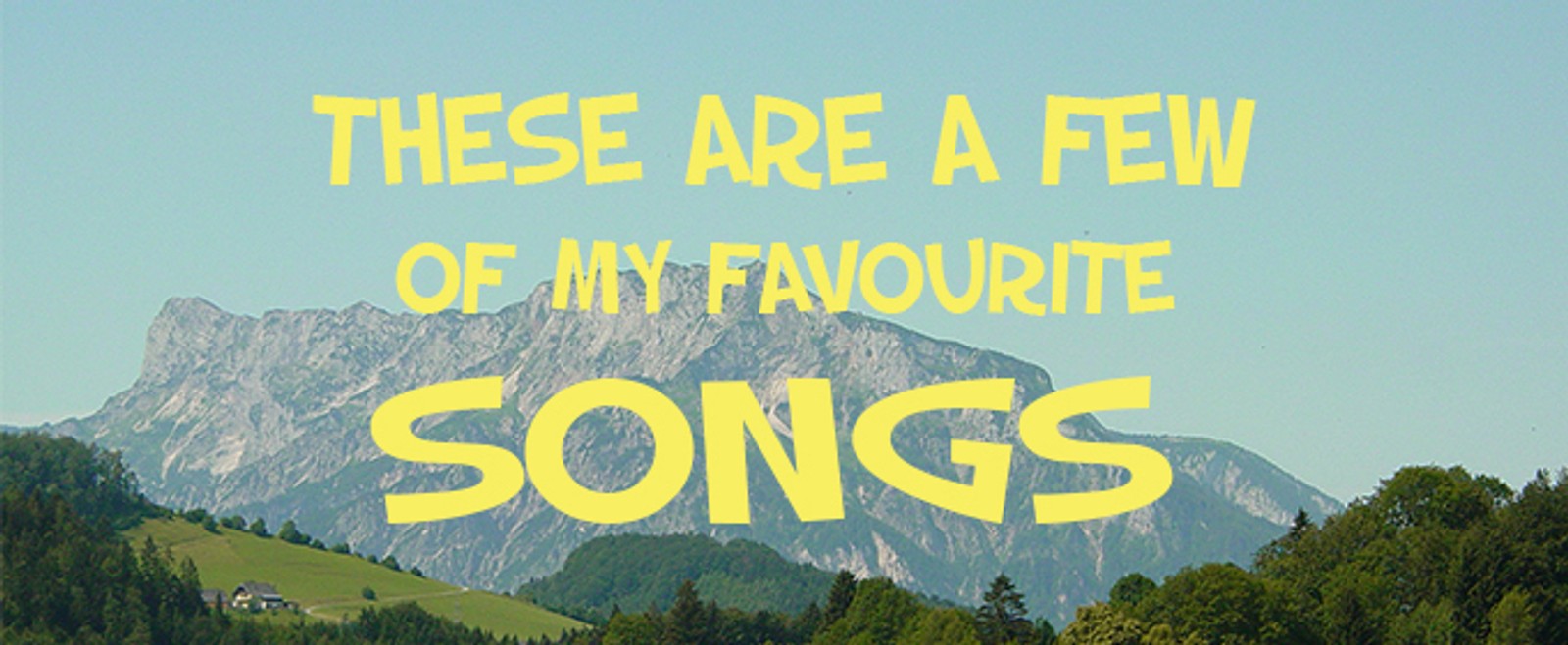 These Are a Few of My Favourite Songs