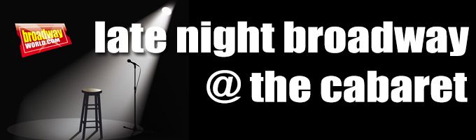 Late Night Broadway - @ the Cabaret