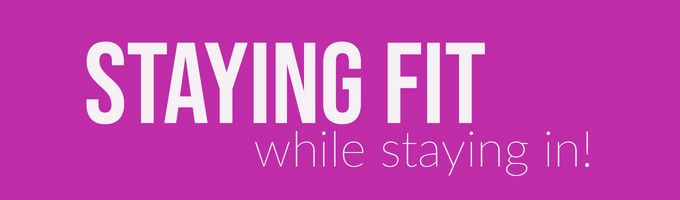 Staying Fit While Staying In