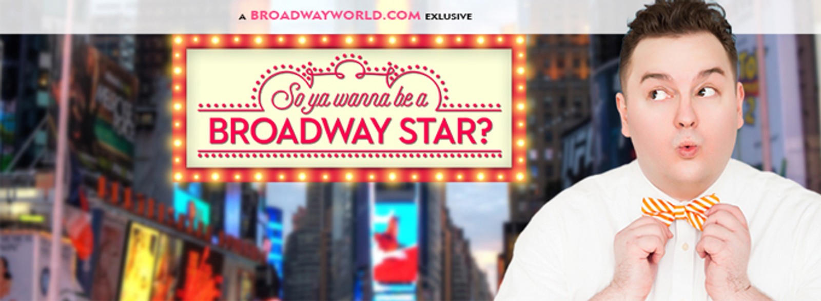 So Ya Wanna Be a Broadway Star?