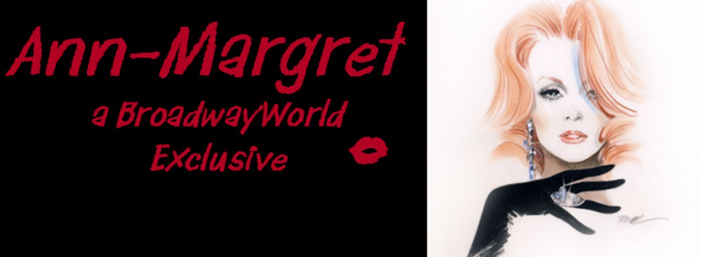 BWW Exclusive: ALL EYES ON ANN-MARGRET; Richard Jay-Alexander Talks to the Legend  Image