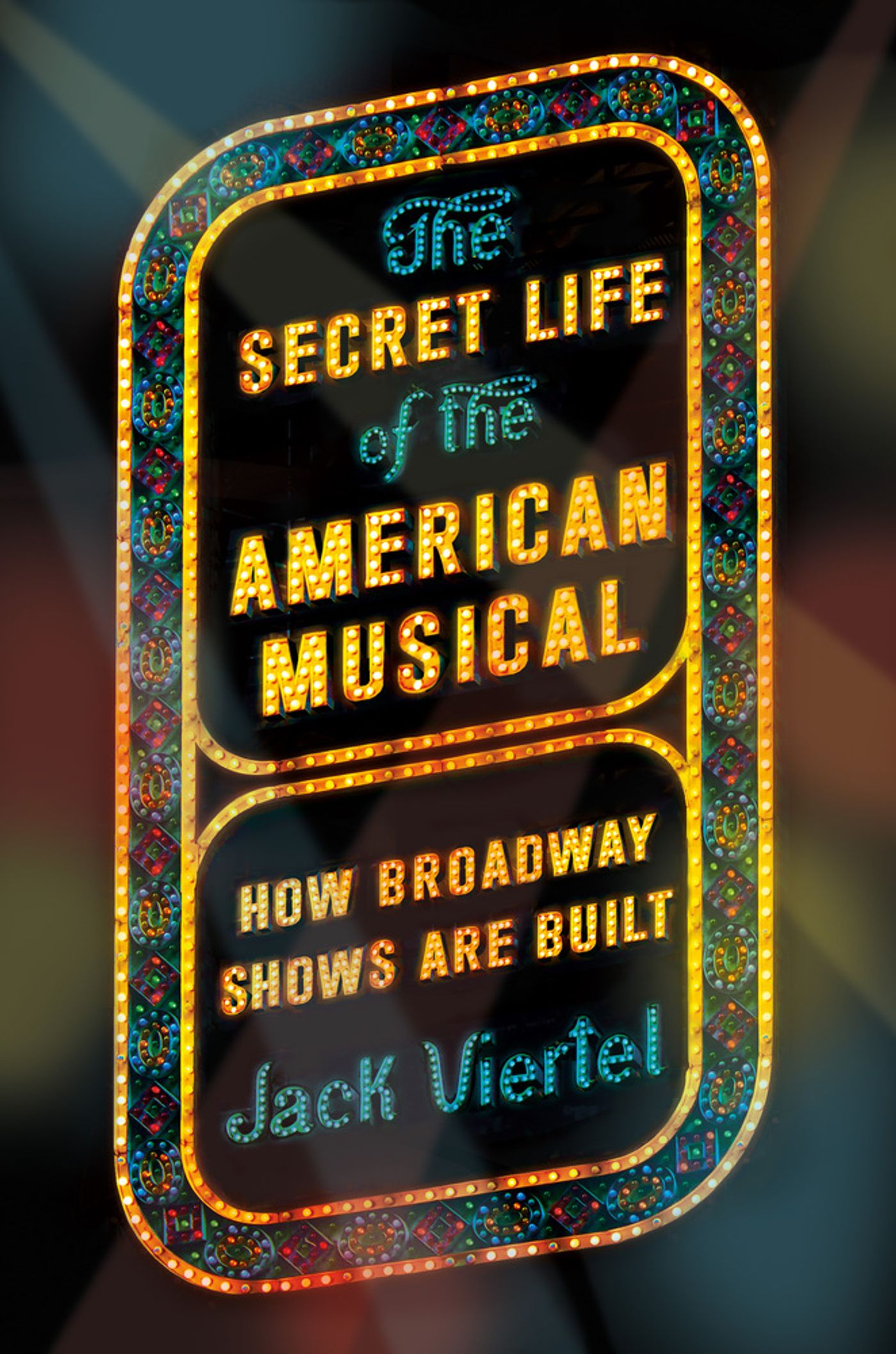 BWW Exclusive: Read the First Chapter of Tony-Winning Producer Jack Viertel's Book THE SECRET LIFE OF THE AMERICAN MUSICAL Image