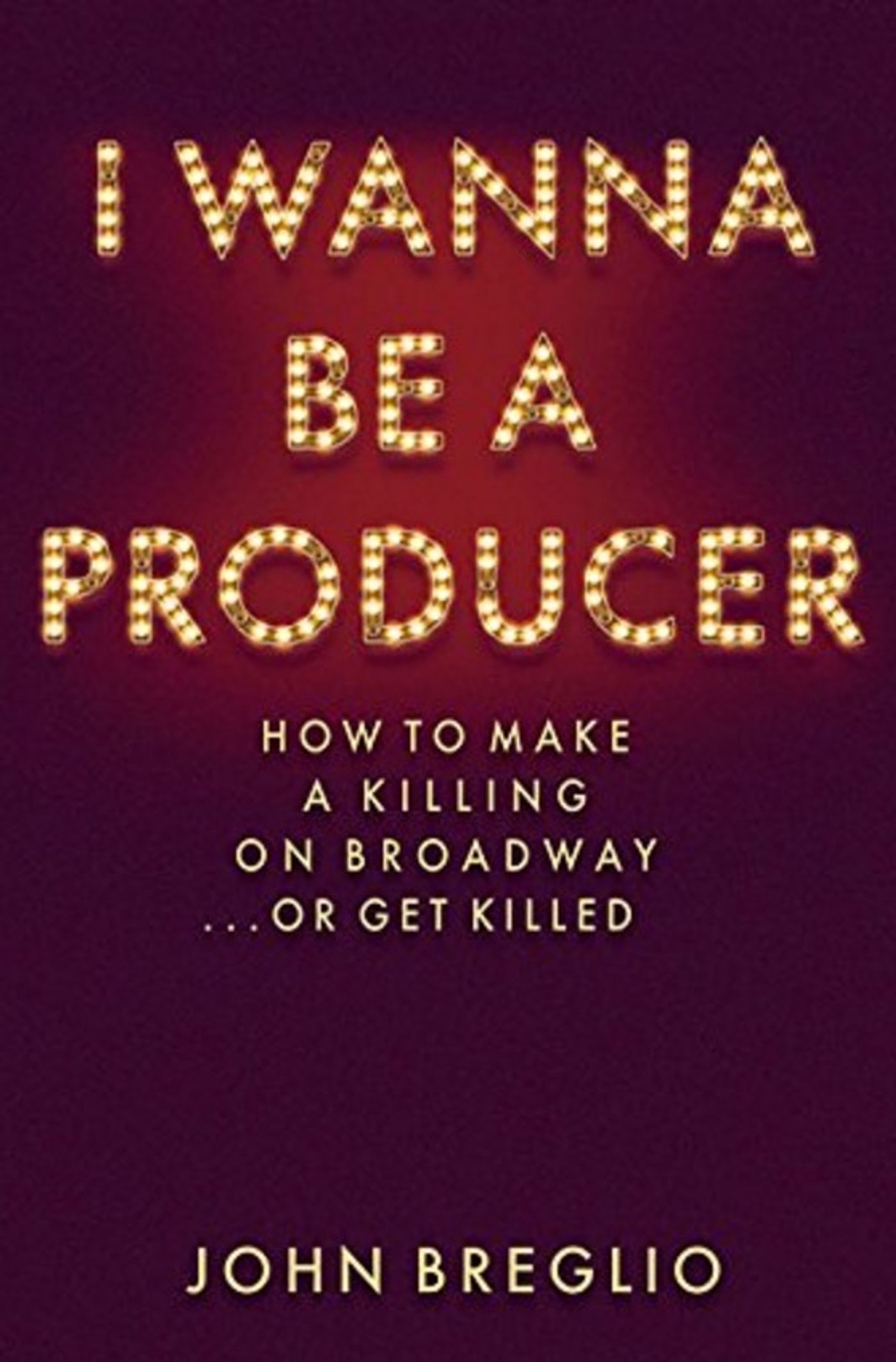 BWW Exclusive: Read an Excerpt from John Breglio's I WANNA BE A PRODUCER- Catharsis  Image