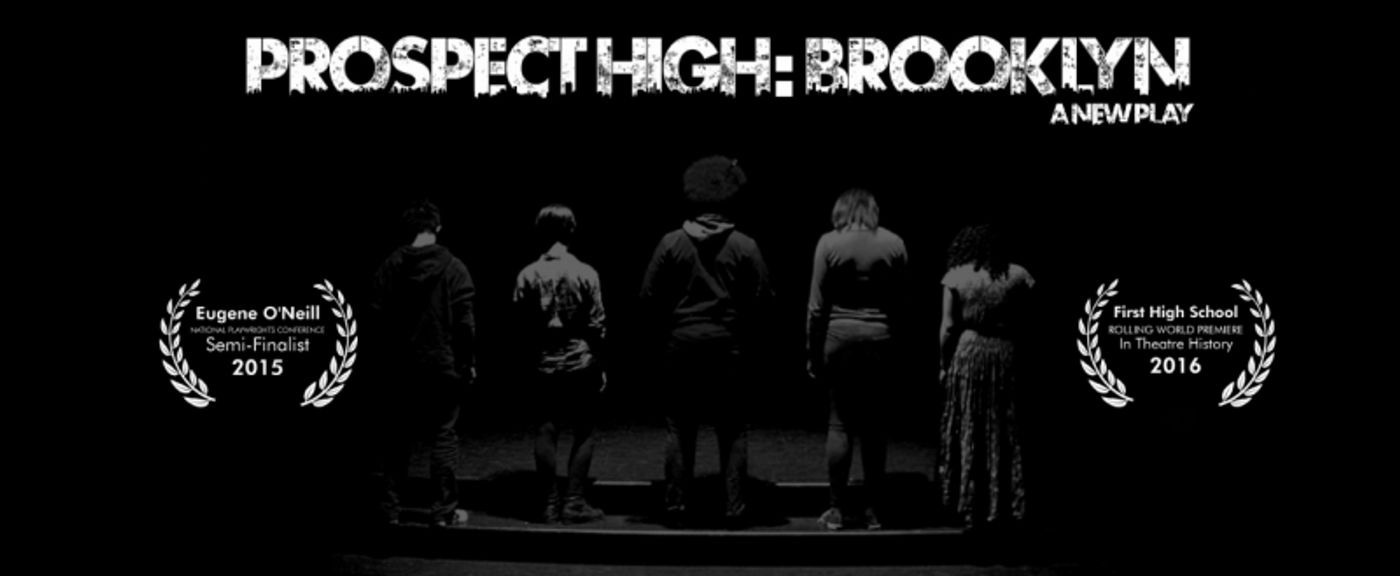 PROSPECT HIGH: BROOKLYN, Co-Written by Teens, to Conclude Rolling World Premiere in NYC  Image