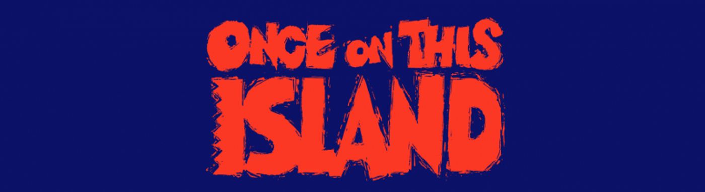 ONCE ON THIS ISLAND, Directed by Michael Arden, Sailing to Broadway  Image
