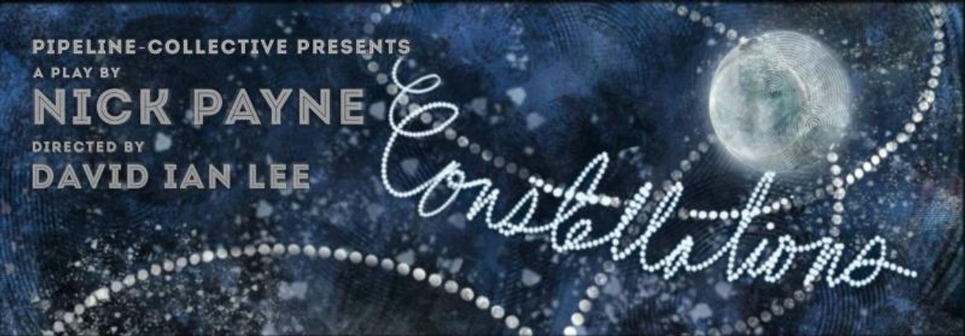 Nick Payne's CONSTELLATIONS Next Up for Pipeline-Collective  Image