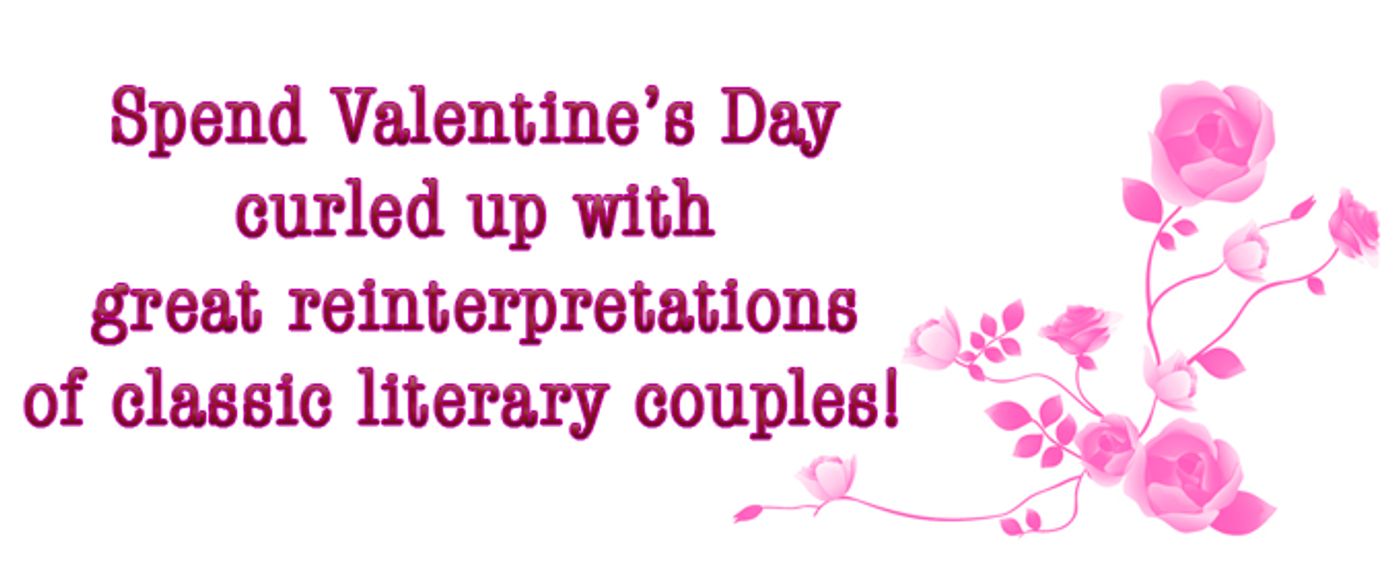 Review: Spend Valentine's Day Curled Up with Great Reinterpretations Of Classic Literary Couples!  Image
