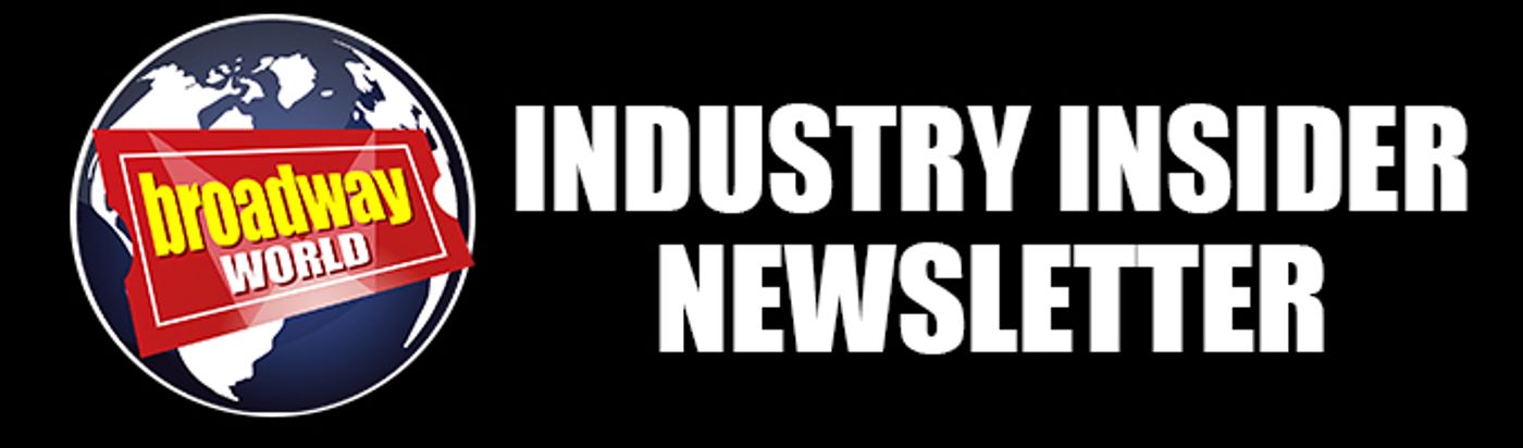 Sign Up For The BroadwayWorld Industry Insider Weekly Newsletter  Image