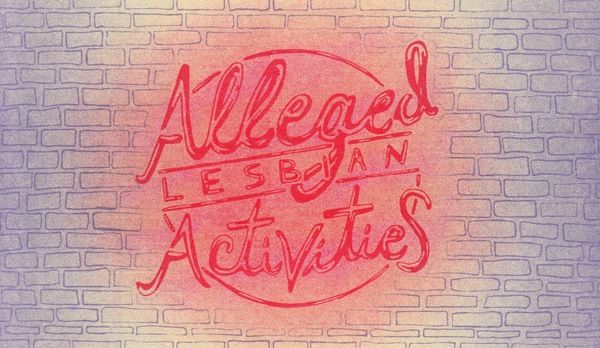 Photo Flash: Last Call: Queer Histories/ Queer Futures presents ALLEGED LESBIAN ACTIVITIES: Tour Kick Off  Image