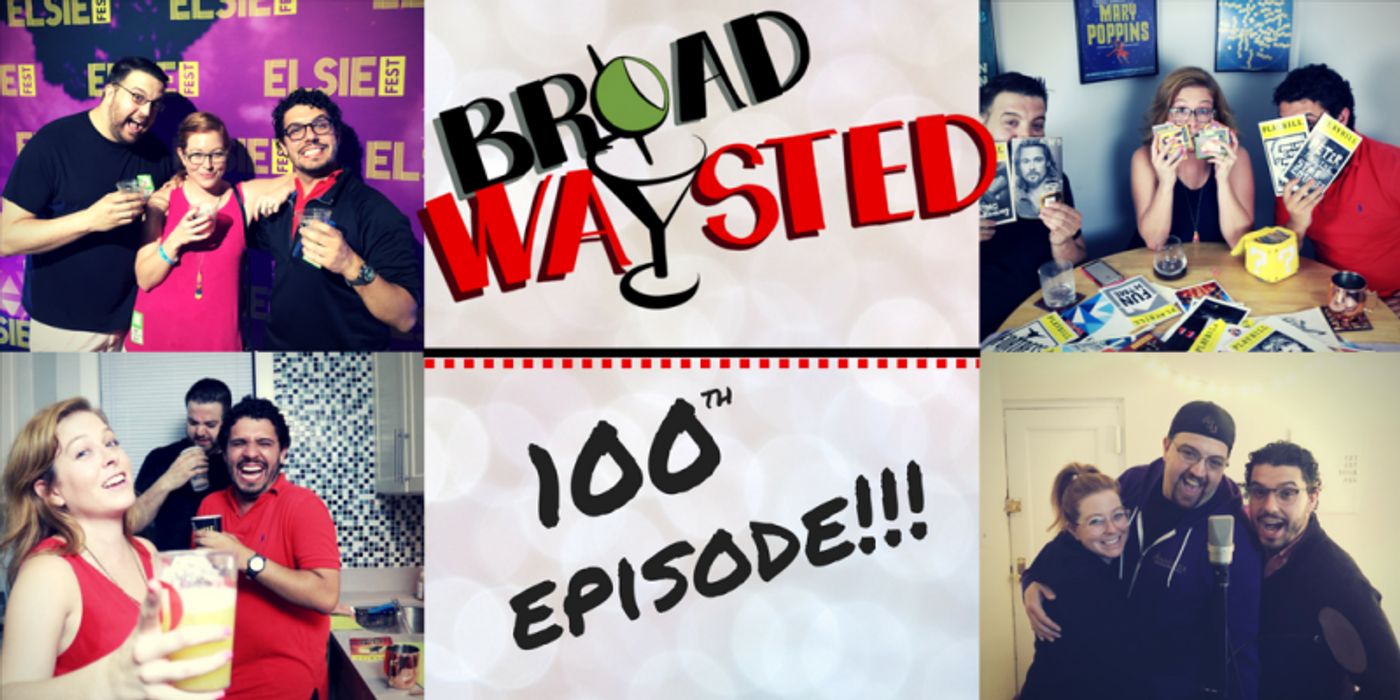 The 'Broadwaysted' Podcast Celebrates 100 Episodes of Drunken Debauchery!  Image