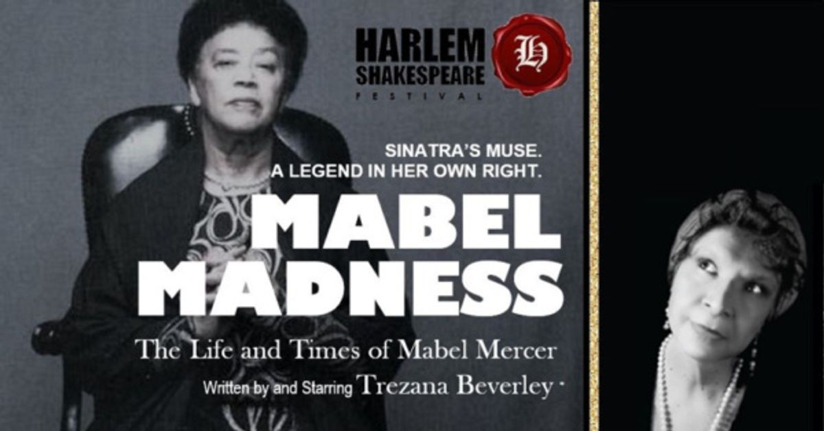 THE THEATRE COMMITTEE OF THE NATIONAL ARTS CLUB in association with THE HARLEM SHAKESPEARE FESTIVAL presented MABEL MADNESS: The Life and Times of Mabel Mercer.  Written by and Starring Tony Award Win at 