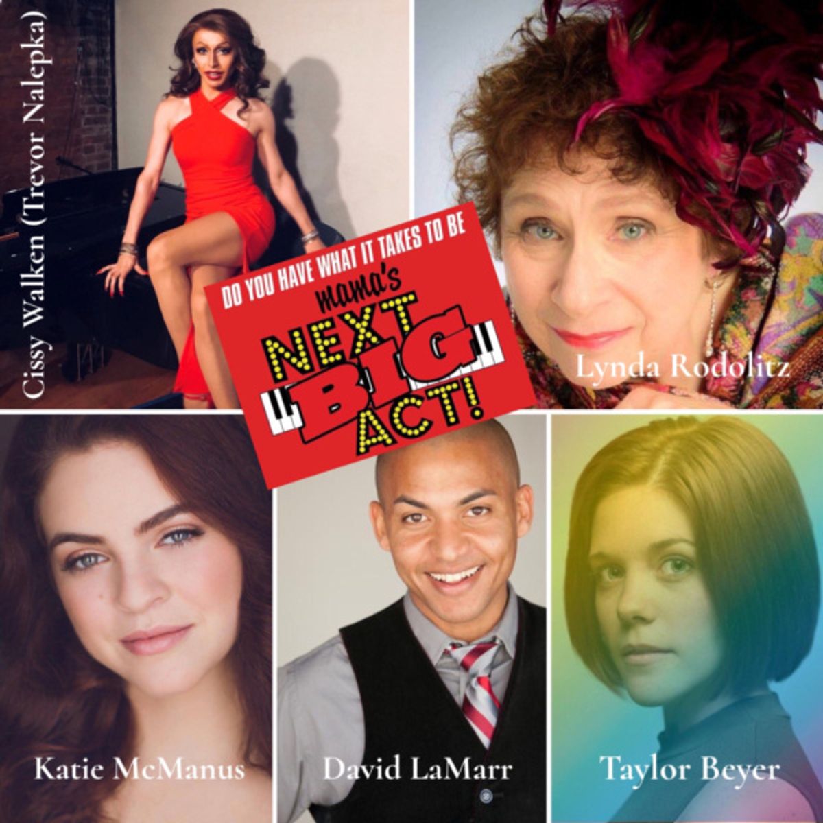 Ladies & gentlemen,  Mama's Next Big Act TOP 5 - Cissy Walken, Lynda Rodolitz, Katie McManus, David Lamar and Taylor Beyer!!! at 