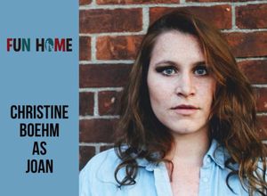 Christine Boehm as Joan

Fun Home, SmithtownPAC. 
Sept. 8th - Oct. 20th, 2018. 
Photo Photo