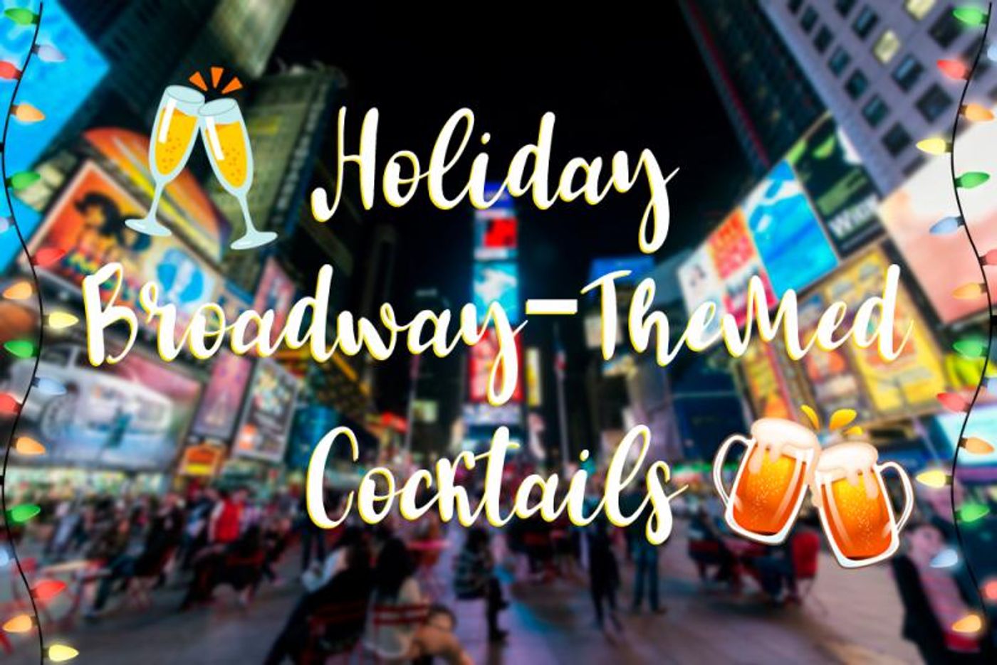 Toast to the Holidays with Our Broadway-Themed Cocktails!  Image