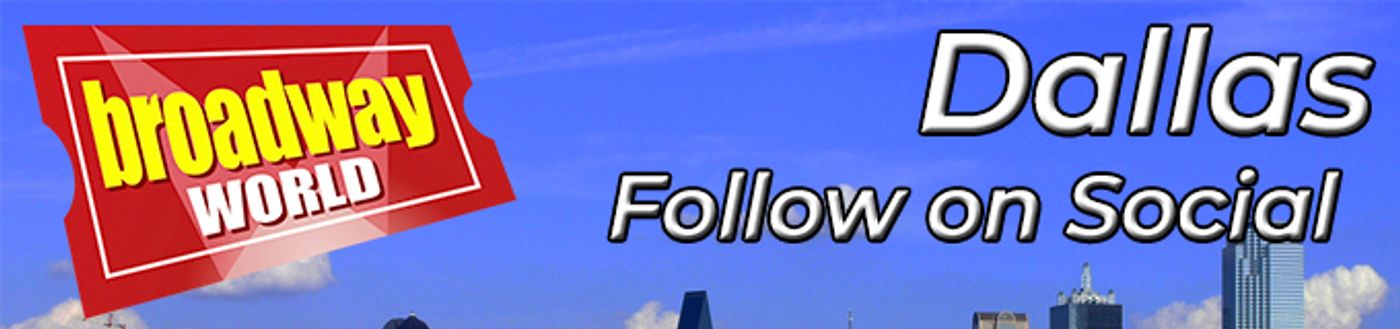 Follow BroadwayWorld Dallas For Ticket Deals, Exclusive Photos, Videos and More!  Image