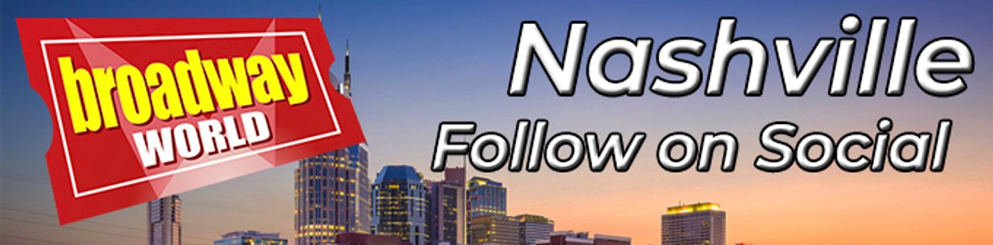 Follow BroadwayWorld Nashville For Ticket Deals, Exclusive Photos, Videos and More! Follow BroadwayWorld Nashville For Ticket Deals, Exclusive Photos, Videos and More! Image