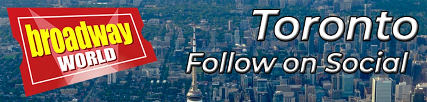 Follow BroadwayWorld Toronto For Ticket Deals, Exclusive Photos, Videos and More!  Image